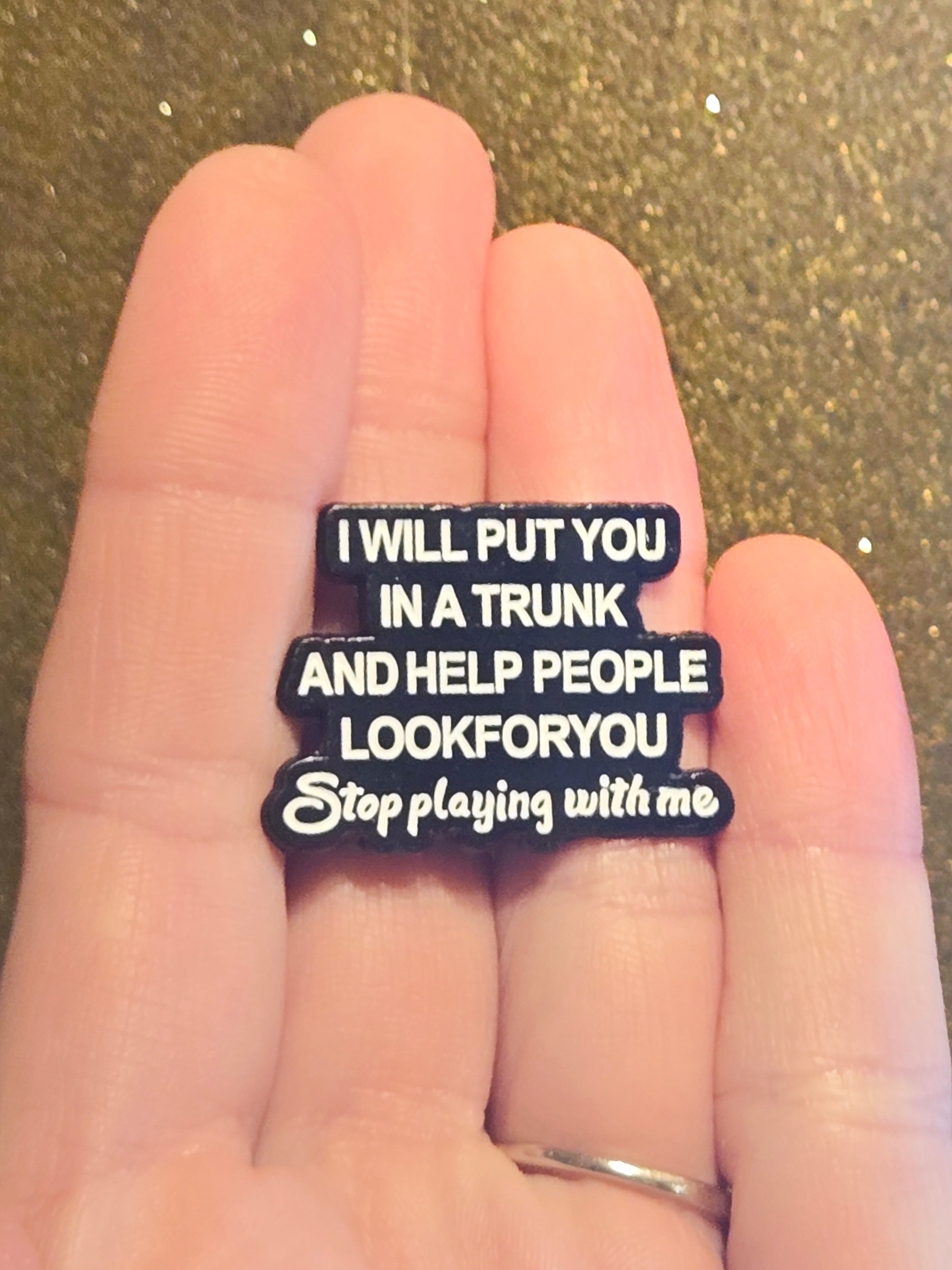 I Will Put You In a Trunk and Help People Look For You | Collectible Pin - NovaSmartLinks