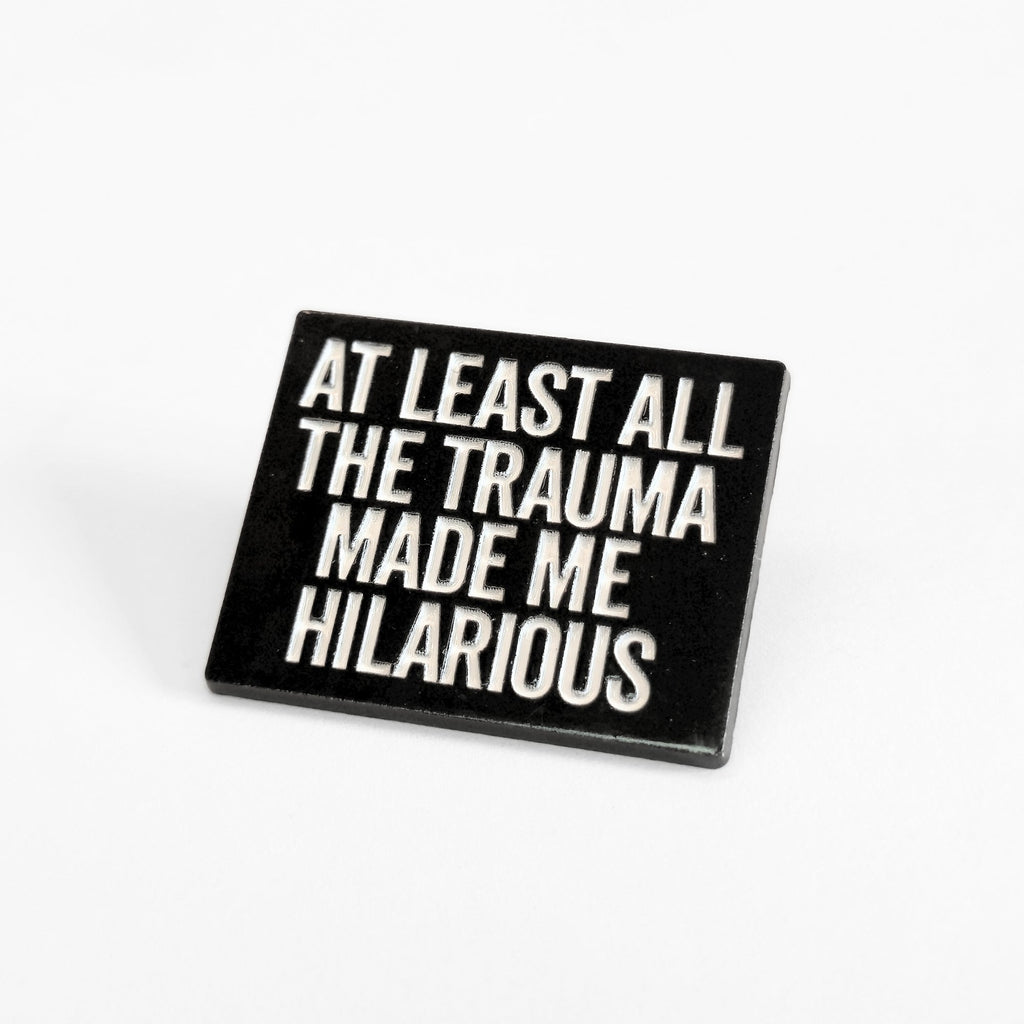 At Least All the Trauma Made Me Hilarious | Collectible Pin - NovaSmartLinks