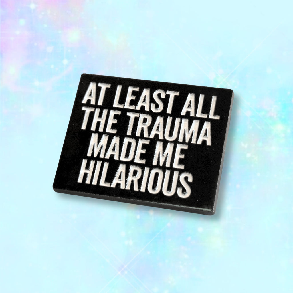 At Least All the Trauma Made Me Hilarious | Collectible Pin - NovaSmartLinks