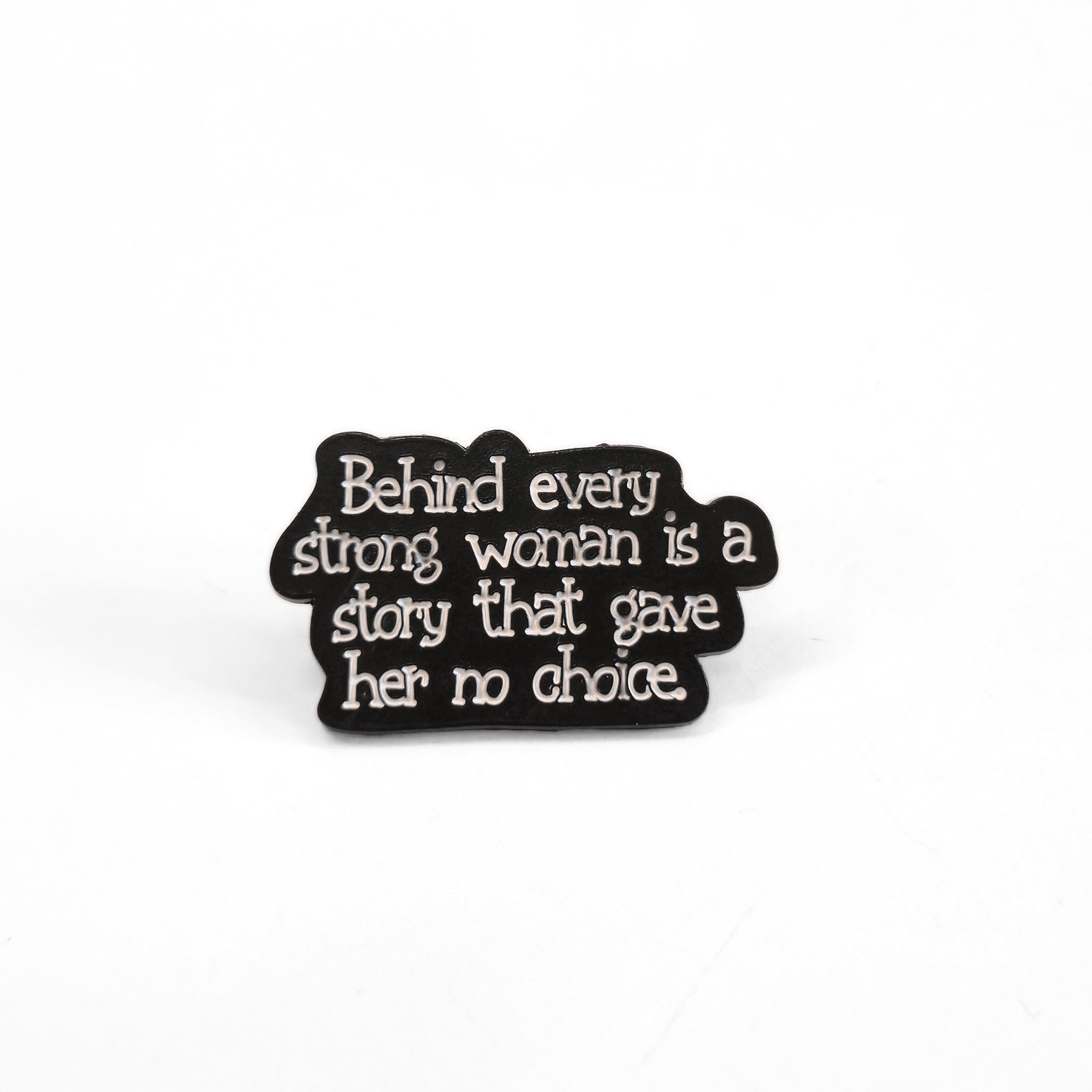 Behind Every Strong Woman Is a Story That Gave Her No Choice | Collectible Pin - NovaSmartLinks