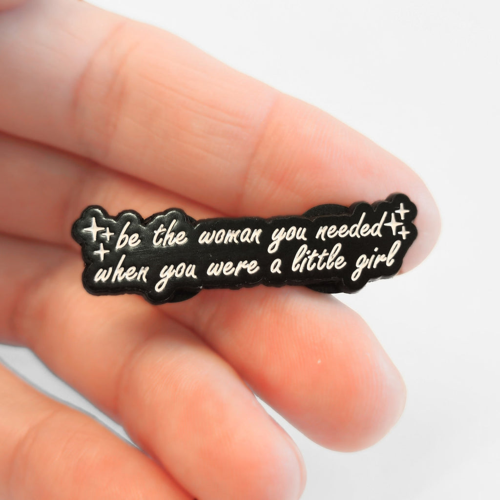 Be the Woman You Needed When You Were a Little Girl | Collectible Pin - NovaSmartLinks