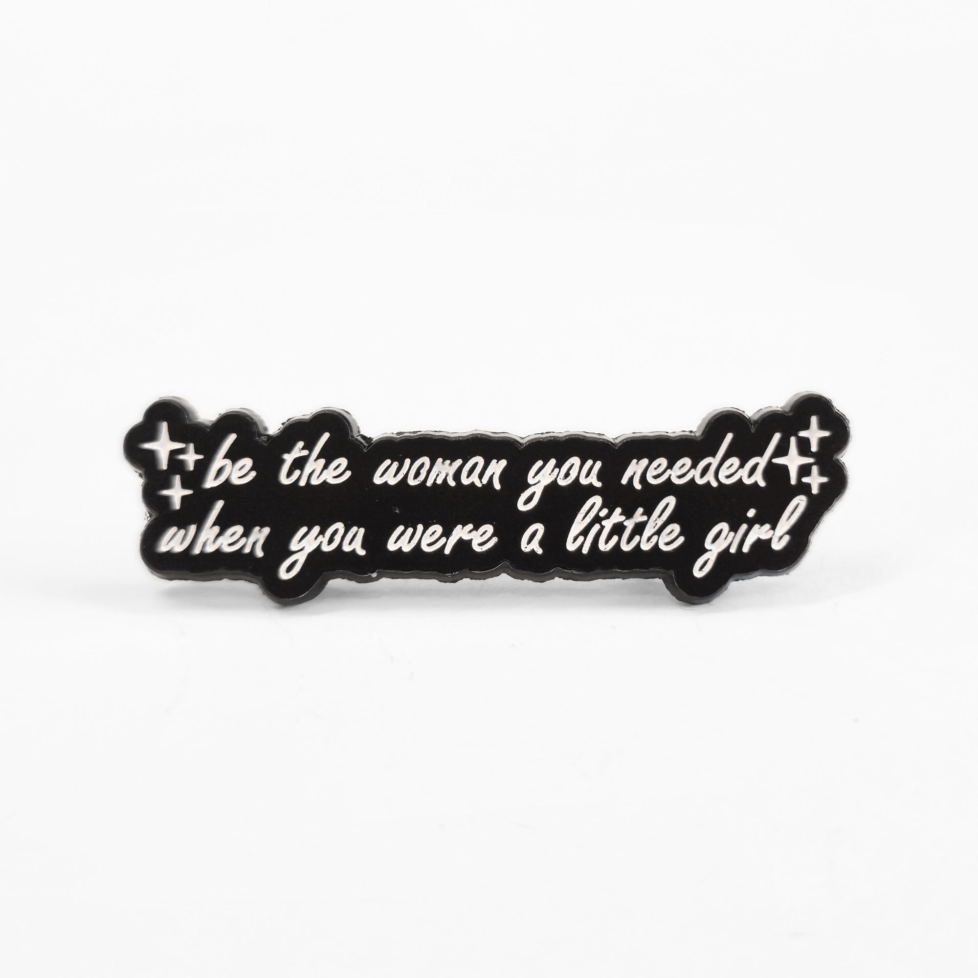 Be the Woman You Needed When You Were a Little Girl | Collectible Pin - NovaSmartLinks