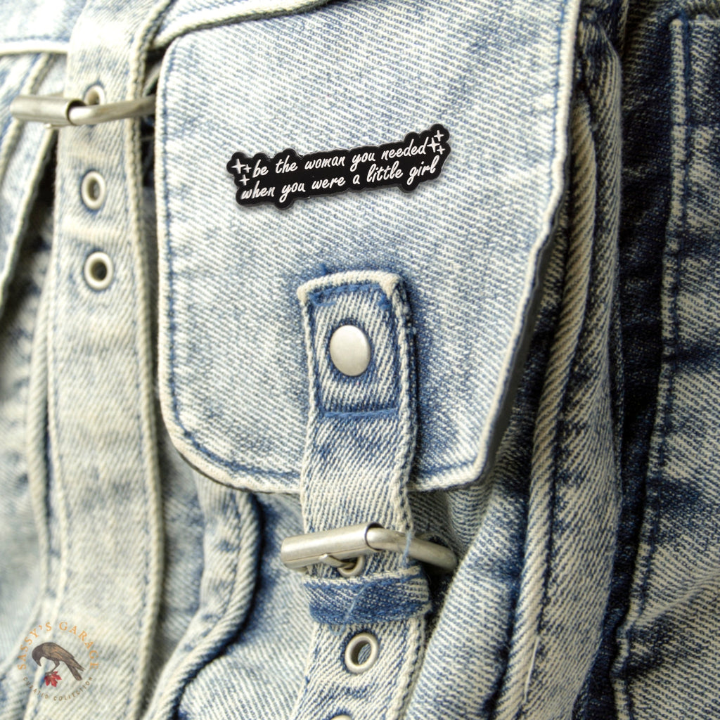 Be the Woman You Needed When You Were a Little Girl | Collectible Pin - NovaSmartLinks