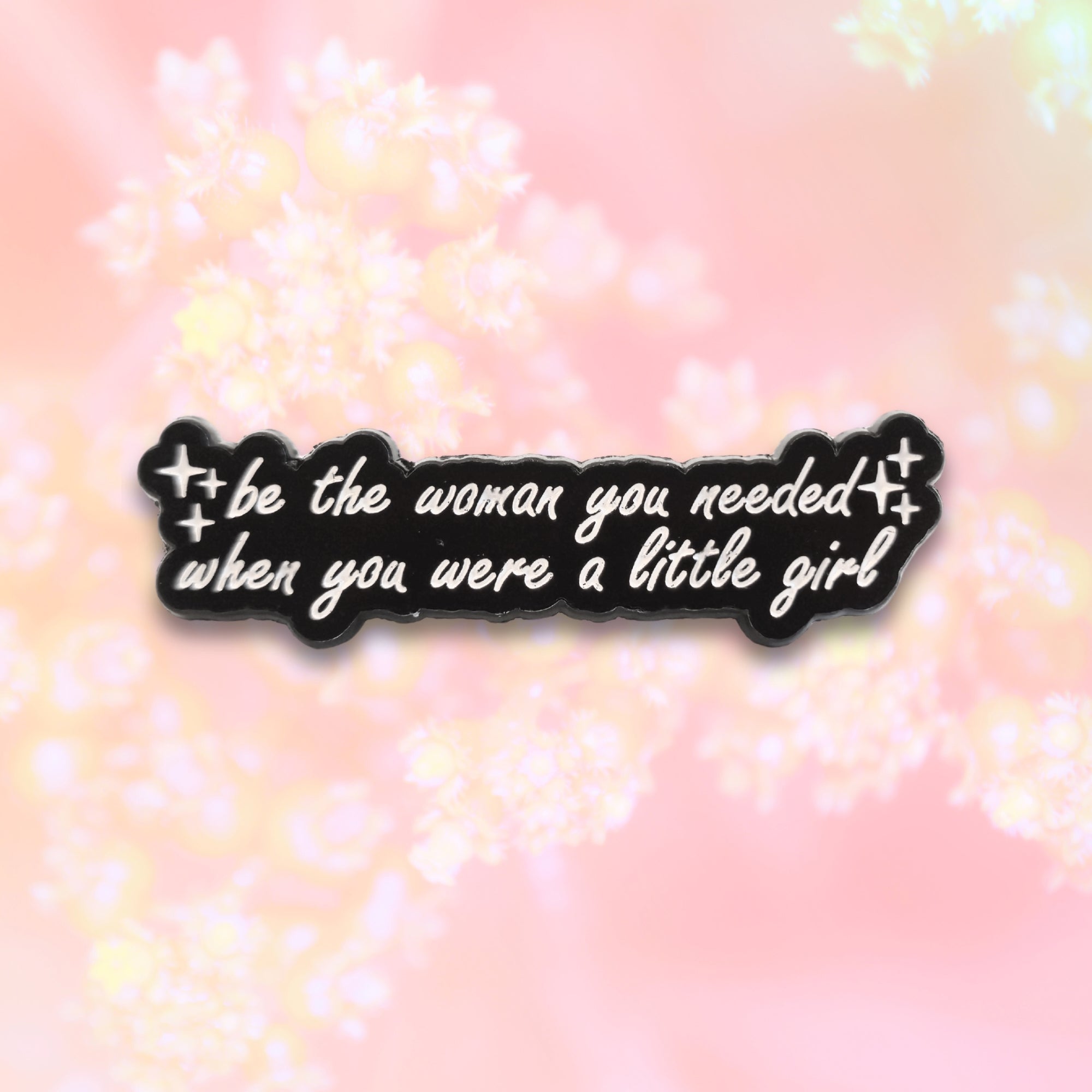 Be the Woman You Needed When You Were a Little Girl | Collectible Pin - NovaSmartLinks