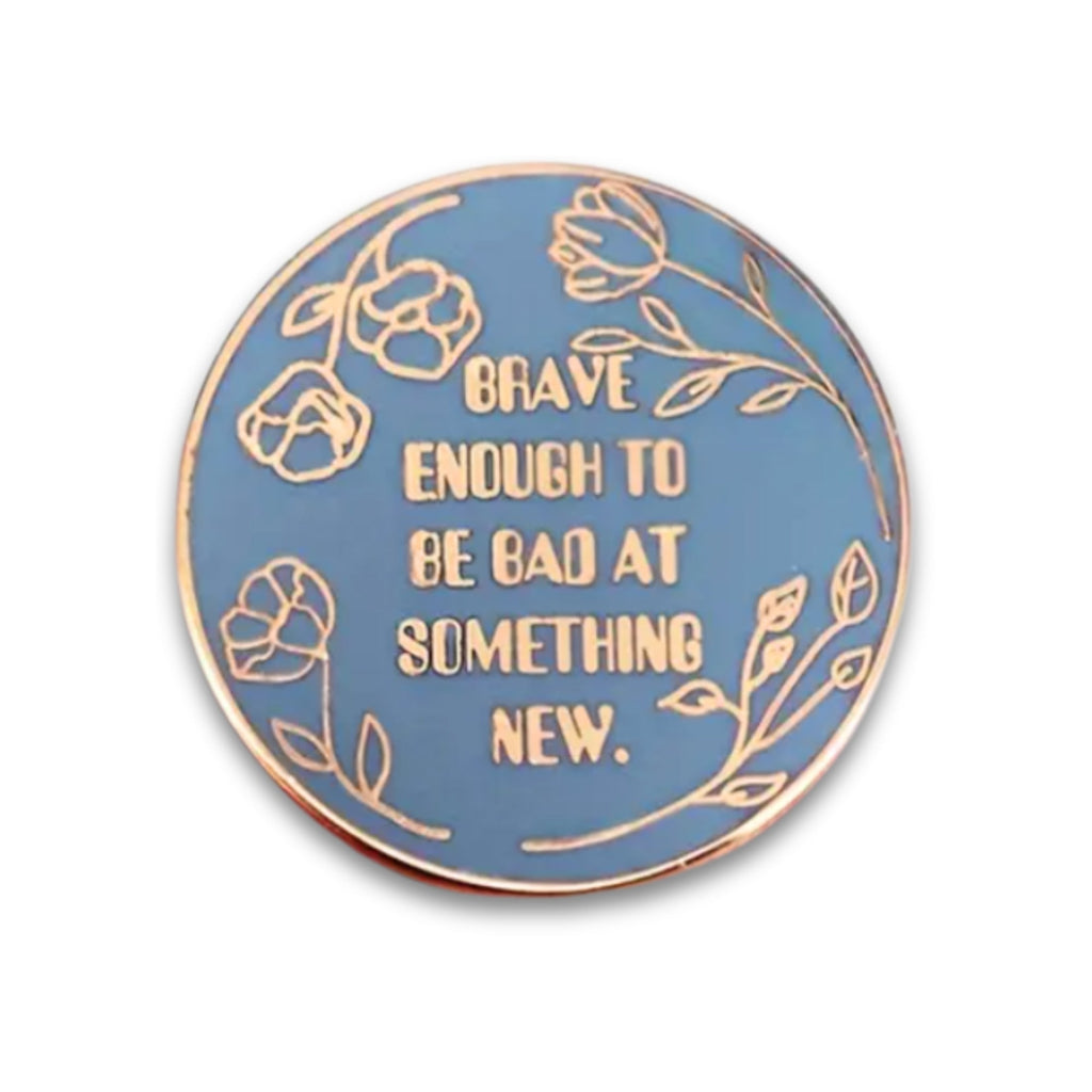 Brave Enough to Be Bad At Something New | Collectible Pin - NovaSmartLinks