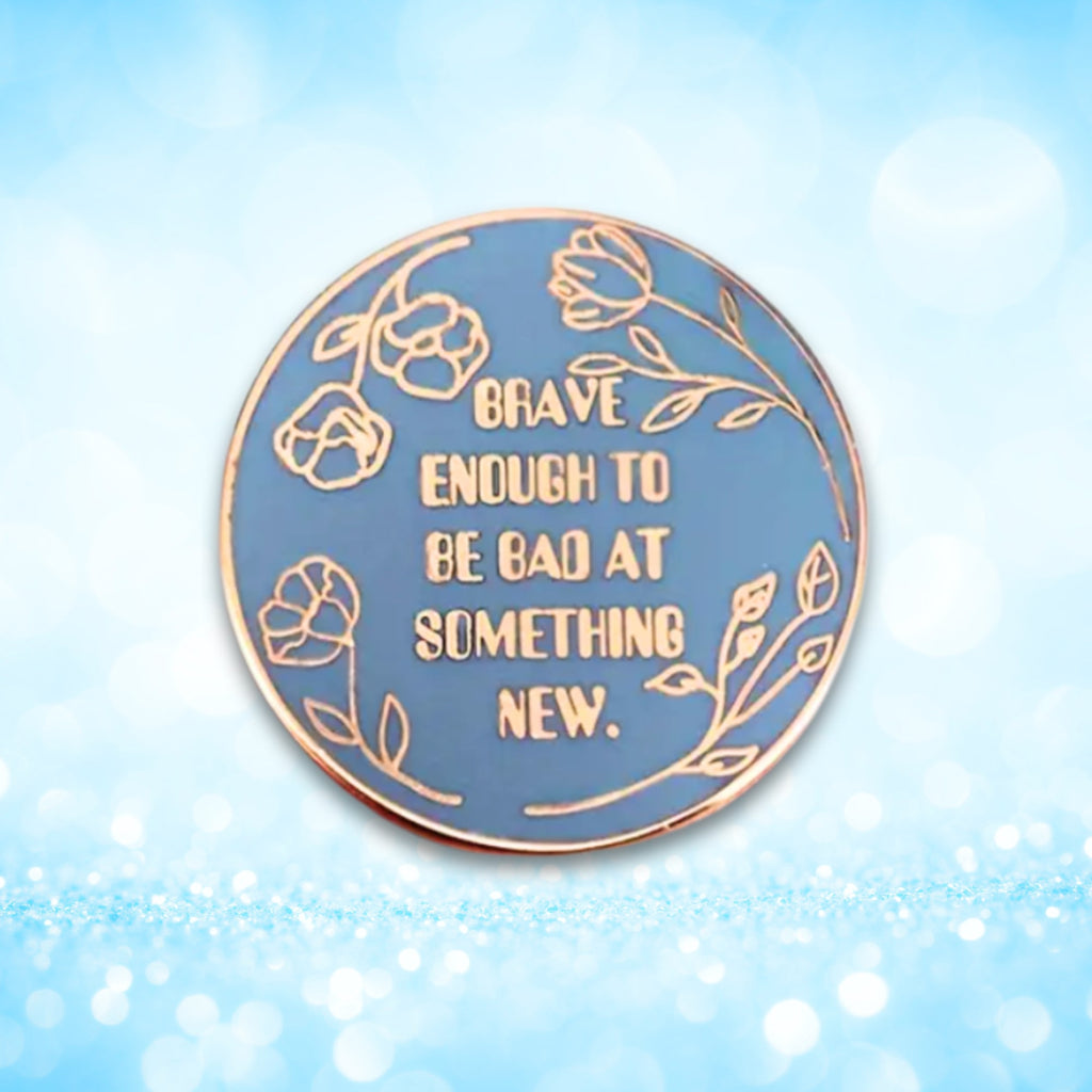 Brave Enough to Be Bad At Something New | Collectible Pin - NovaSmartLinks