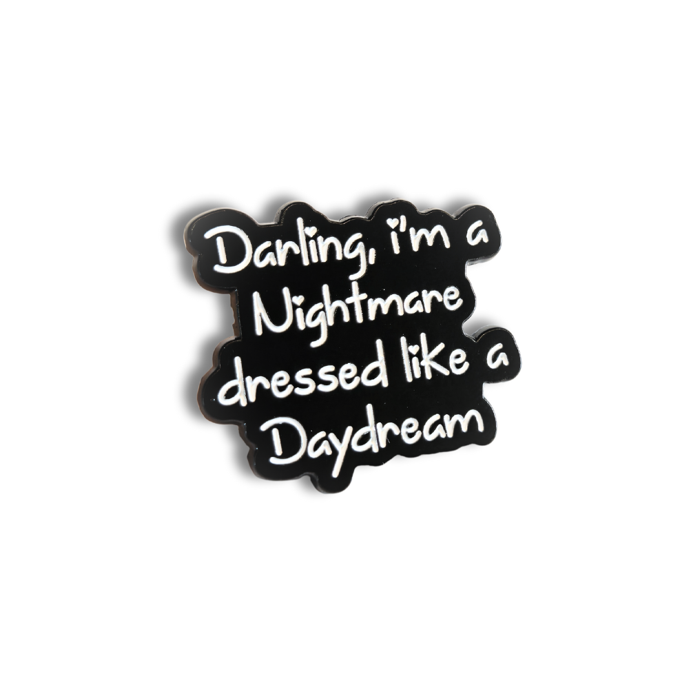 Darling I'm a Nightmare Dressed Like a Daydream | Collectible Pin - NovaSmartLinks