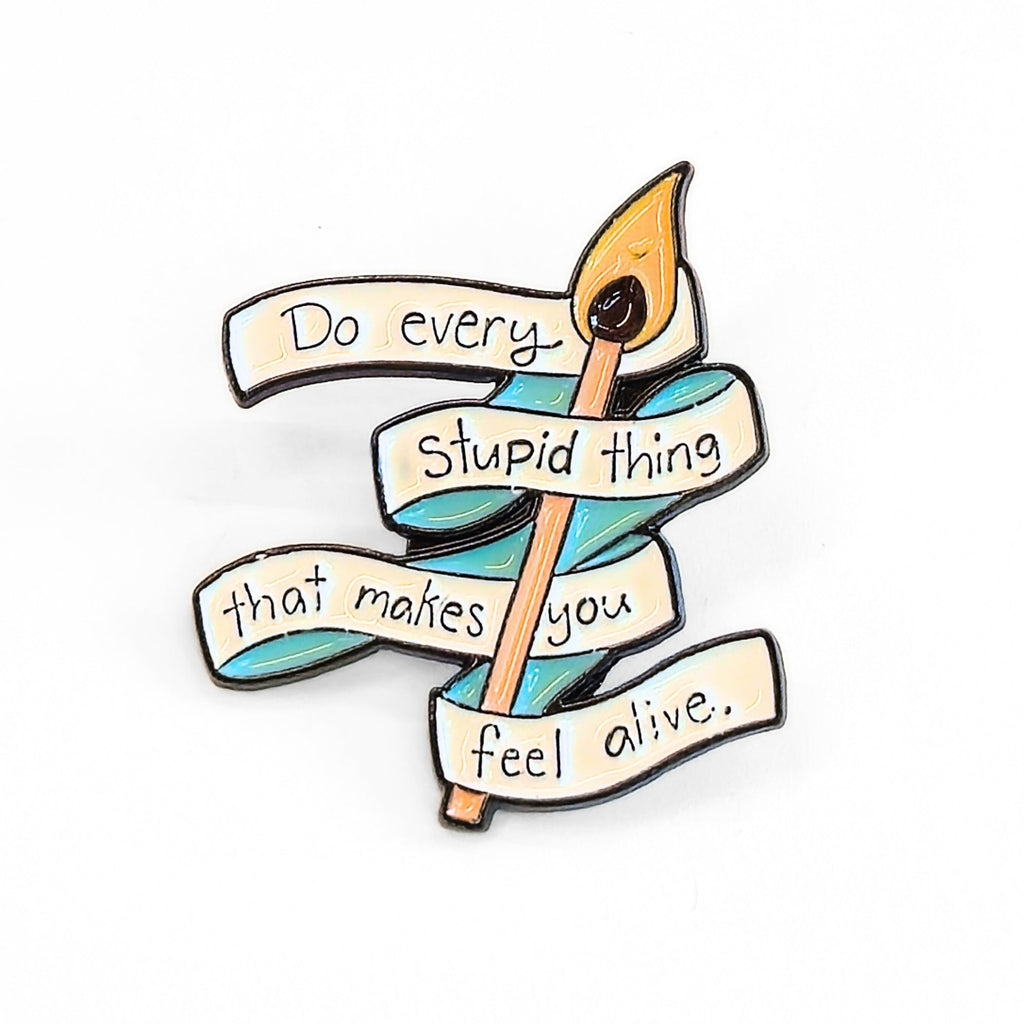 Do Every Stupid Thing That Makes You Feel Alive | Collectible Pin - NovaSmartLinks
