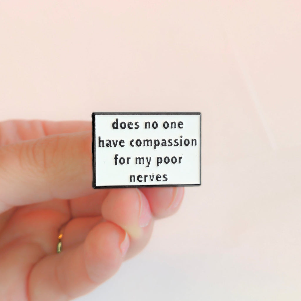 Does No One Have Compassion For My Poor Nerves? | Collectible Pin - NovaSmartLinks