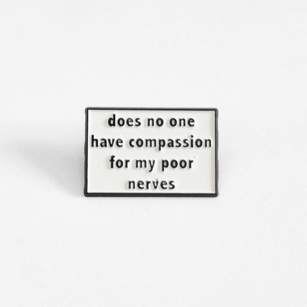 Does No One Have Compassion For My Poor Nerves? | Collectible Pin - NovaSmartLinks