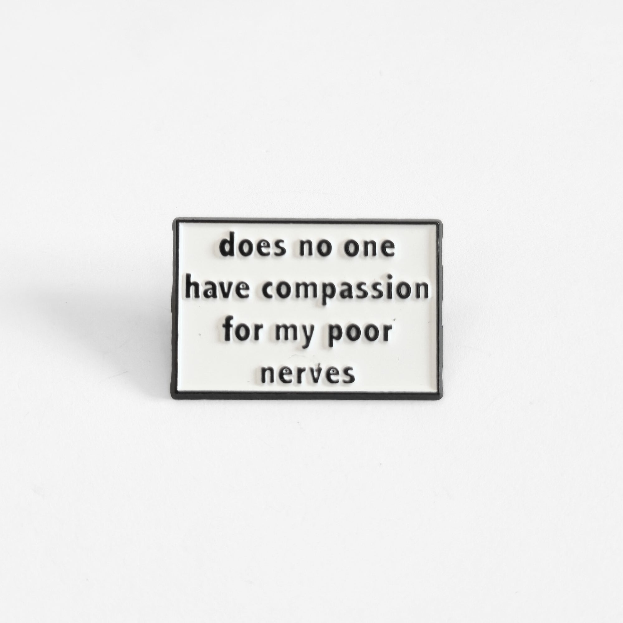 Does No One Have Compassion For My Poor Nerves? | Collectible Pin - NovaSmartLinks