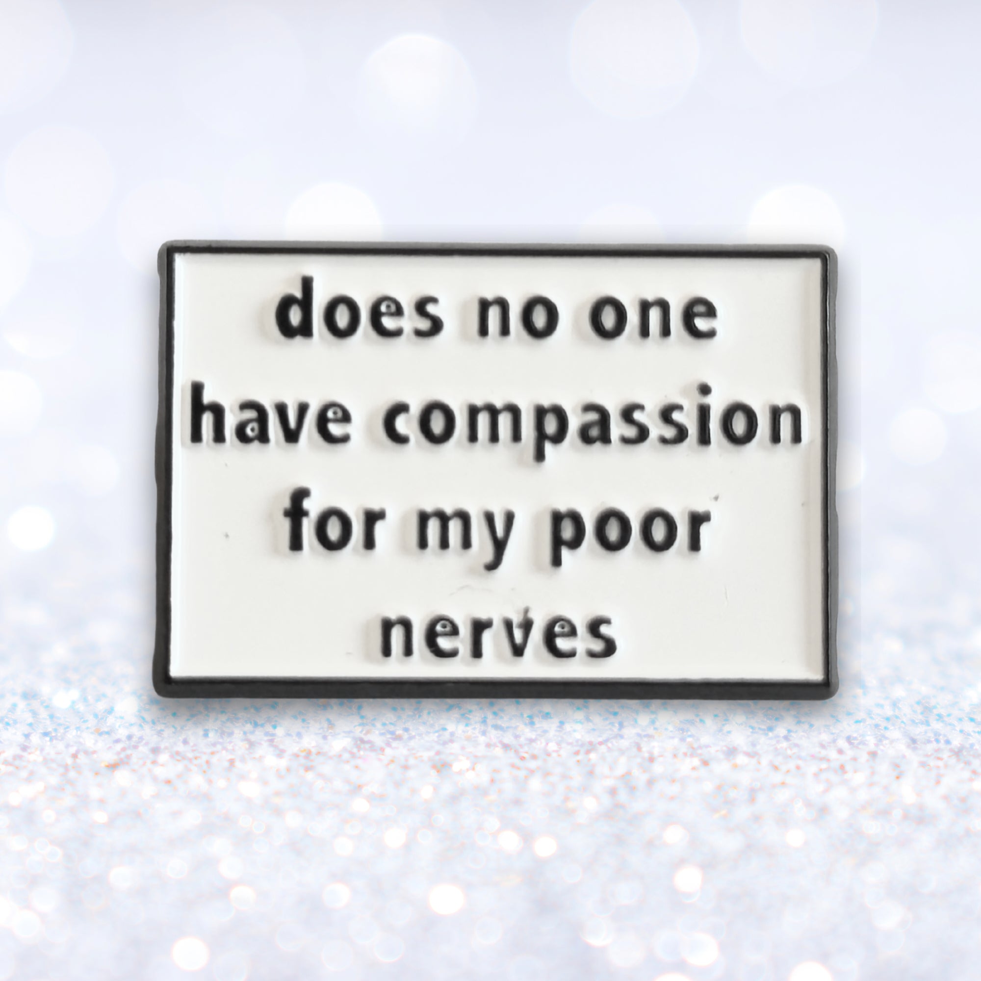 Does No One Have Compassion For My Poor Nerves? | Collectible Pin - NovaSmartLinks