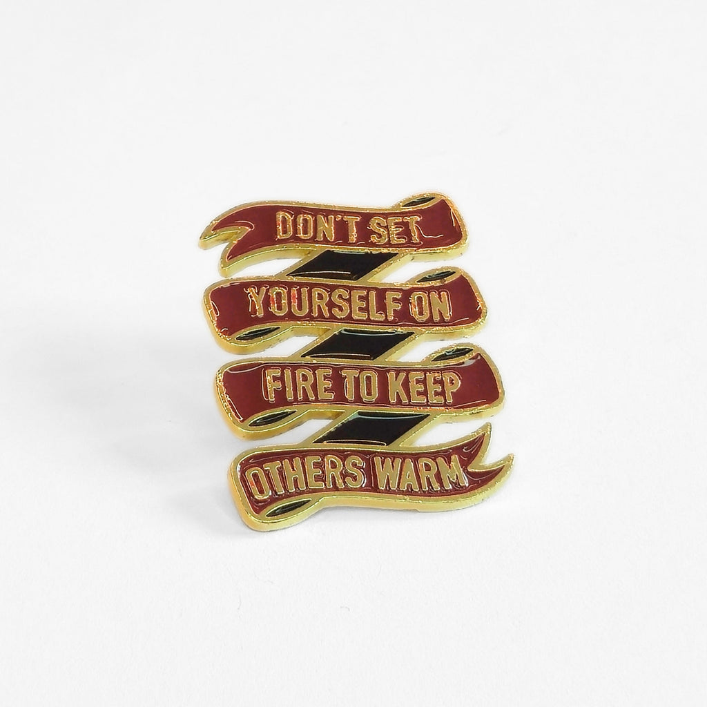 Don't Set Yourself On Fire to Keep Others Warm | Collectible Pin - NovaSmartLinks