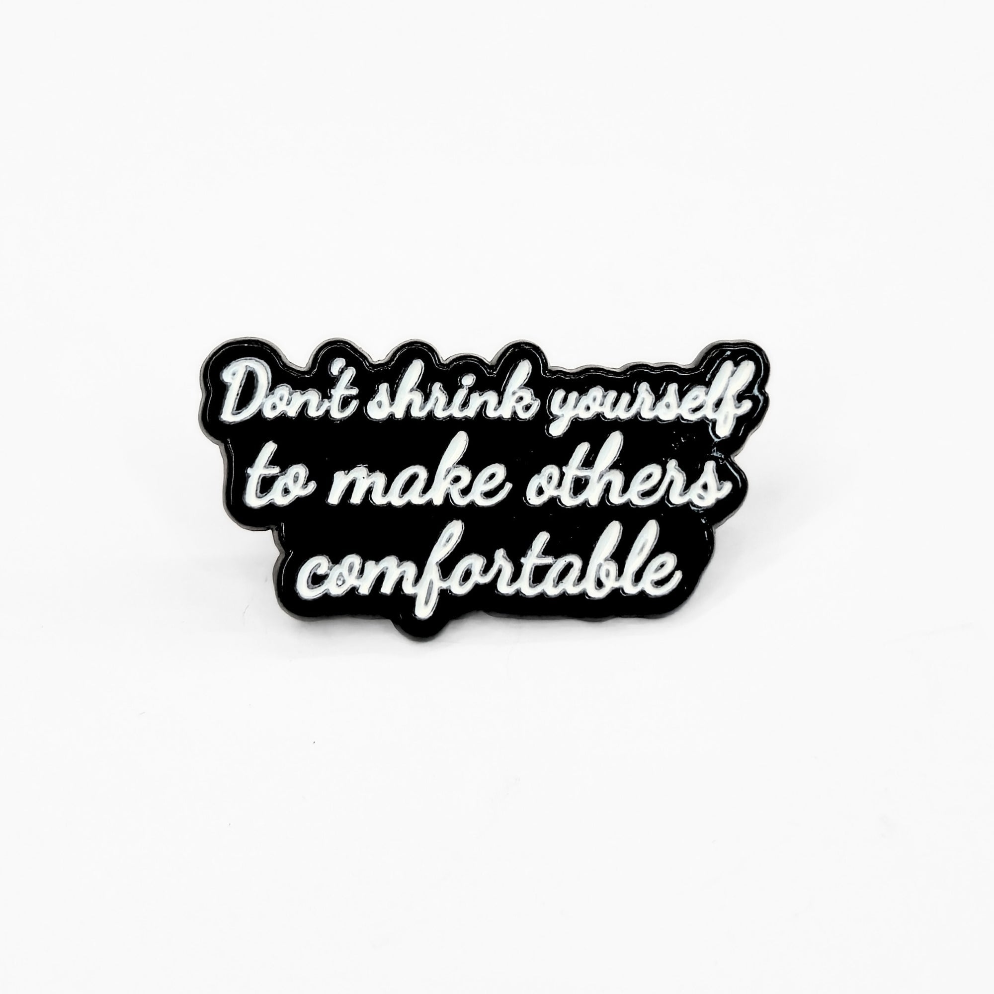 Don't Shrink Yourself To Make Others Comfortable | Collectible Pin - NovaSmartLinks