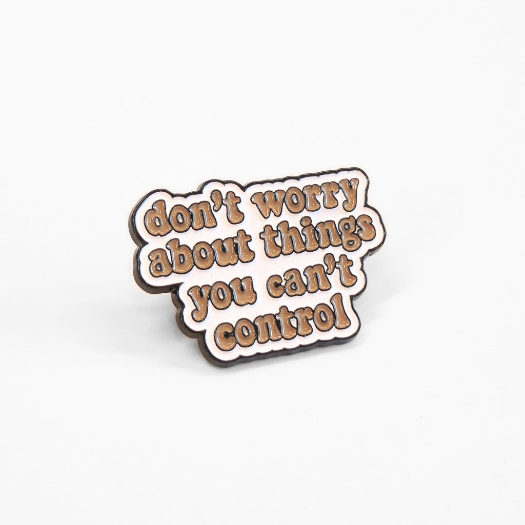 Don't Worry About Things You Can't Control | Collectible Pin - NovaSmartLinks