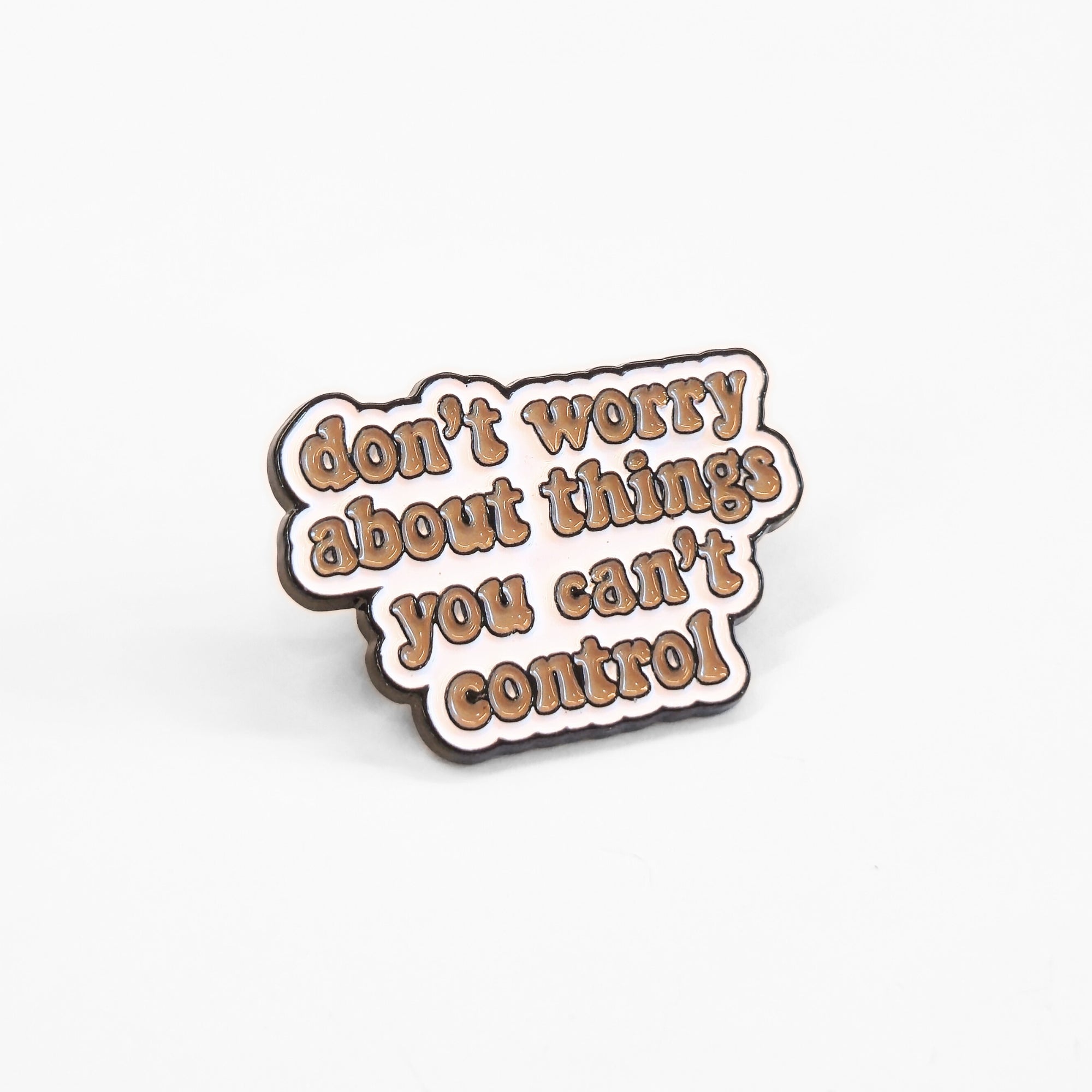 Don't Worry About Things You Can't Control | Collectible Pin - NovaSmartLinks