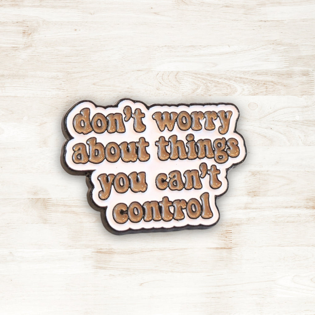 Don't Worry About Things You Can't Control | Collectible Pin - NovaSmartLinks