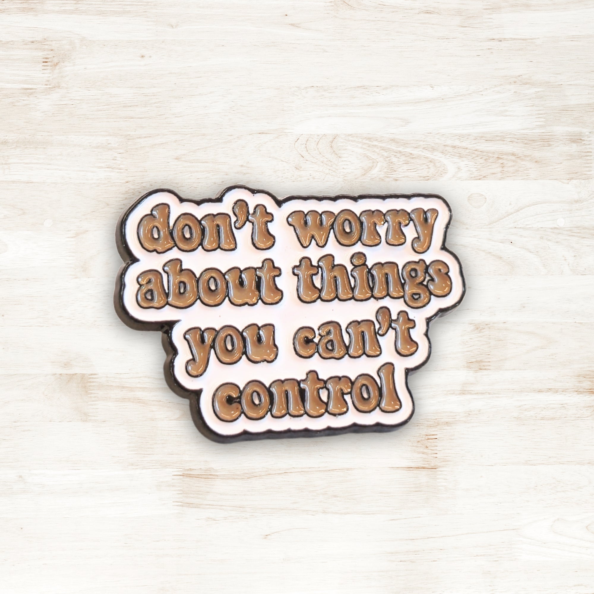Don't Worry About Things You Can't Control | Collectible Pin - NovaSmartLinks