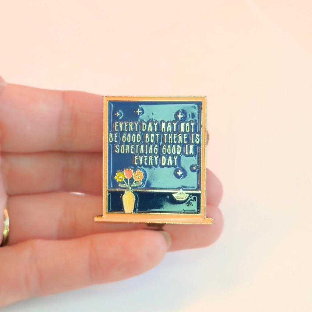Every Day May Not Be Good But There Is Something Good In Every Day | Collectible Pin - NovaSmartLinks