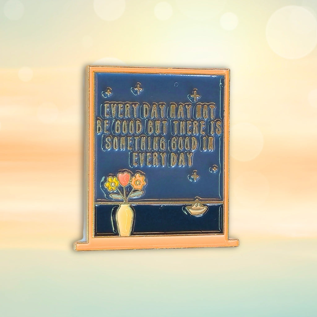 Every Day May Not Be Good But There Is Something Good In Every Day | Collectible Pin - NovaSmartLinks