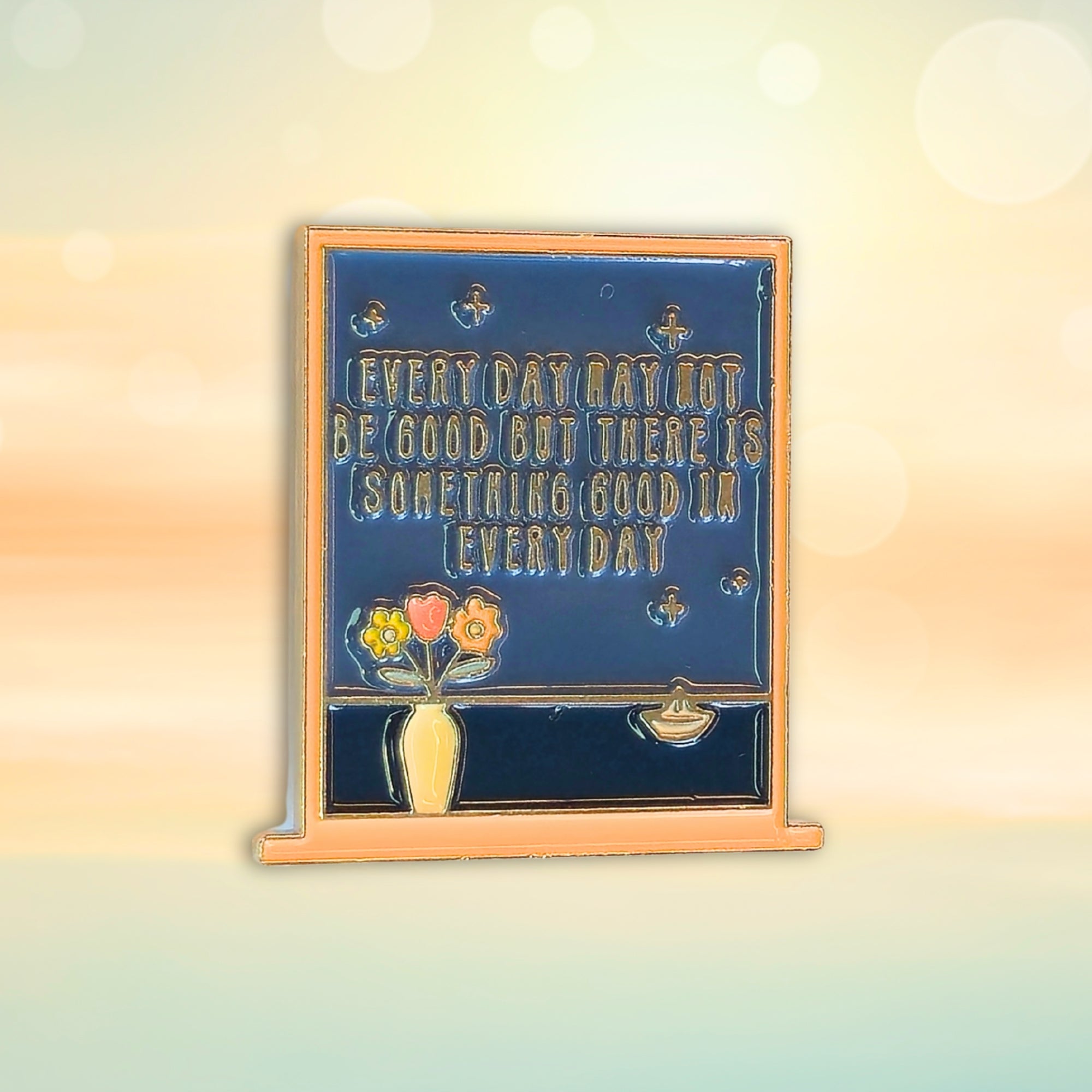 Every Day May Not Be Good But There Is Something Good In Every Day | Collectible Pin - NovaSmartLinks