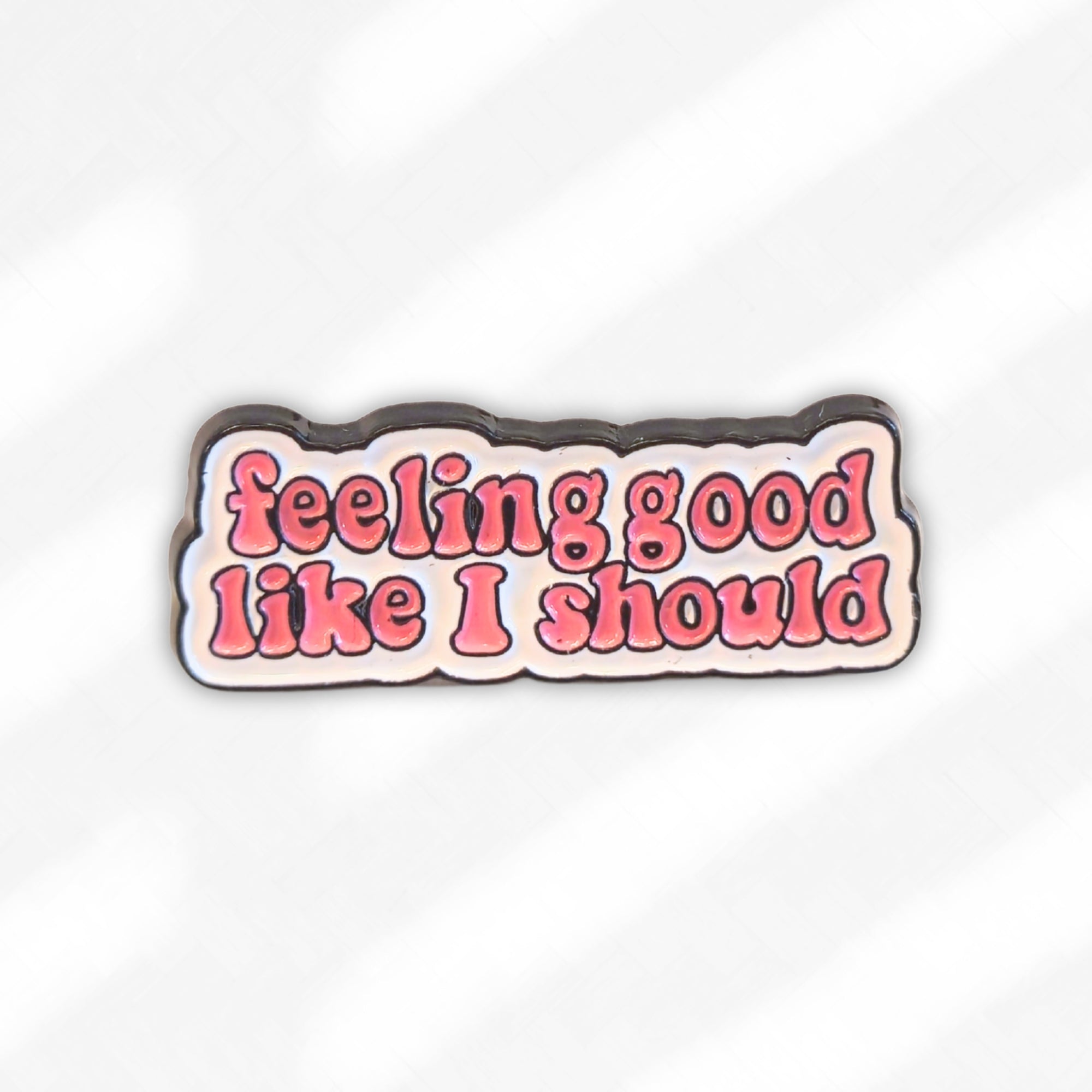 Feeling Good Like I Should | Collectible Pin - NovaSmartLinks