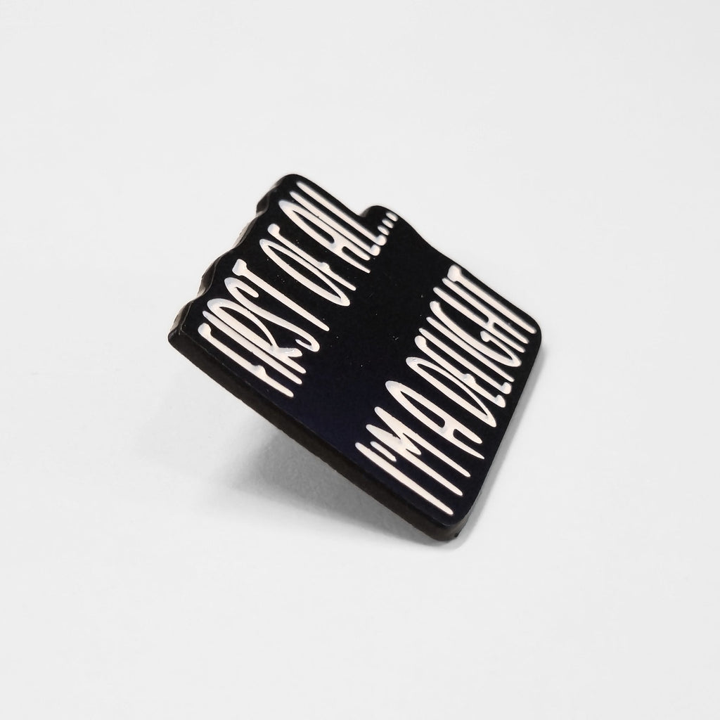 First Of All I'm a Delight | Collectible Pin - NovaSmartLinks