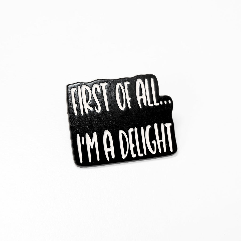 First Of All I'm a Delight | Collectible Pin - NovaSmartLinks