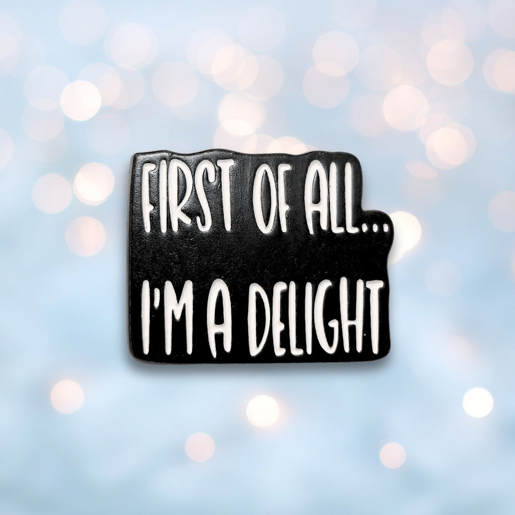 First Of All I'm a Delight | Collectible Pin - NovaSmartLinks