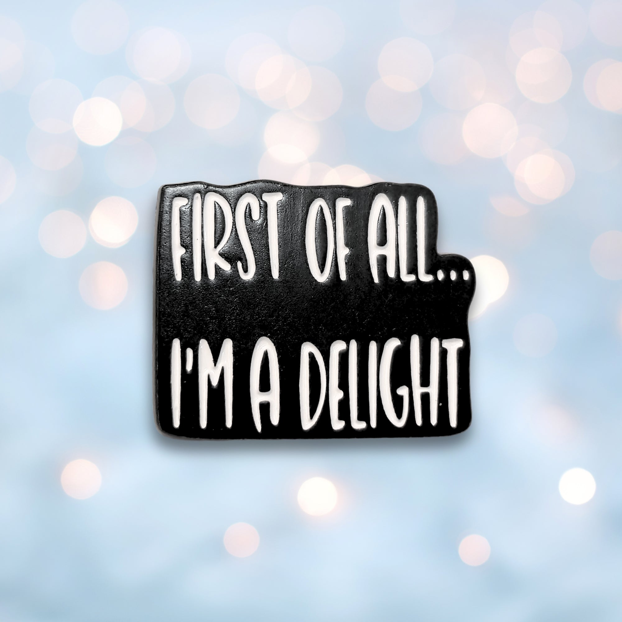 First Of All I'm a Delight | Collectible Pin - NovaSmartLinks