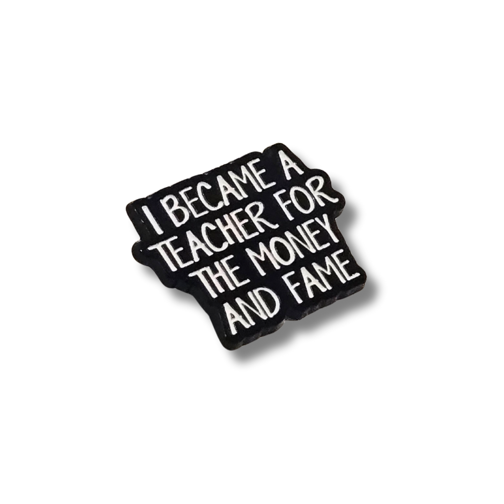 I Became a Teacher For the Money and Fame | Collectible Pin - NovaSmartLinks