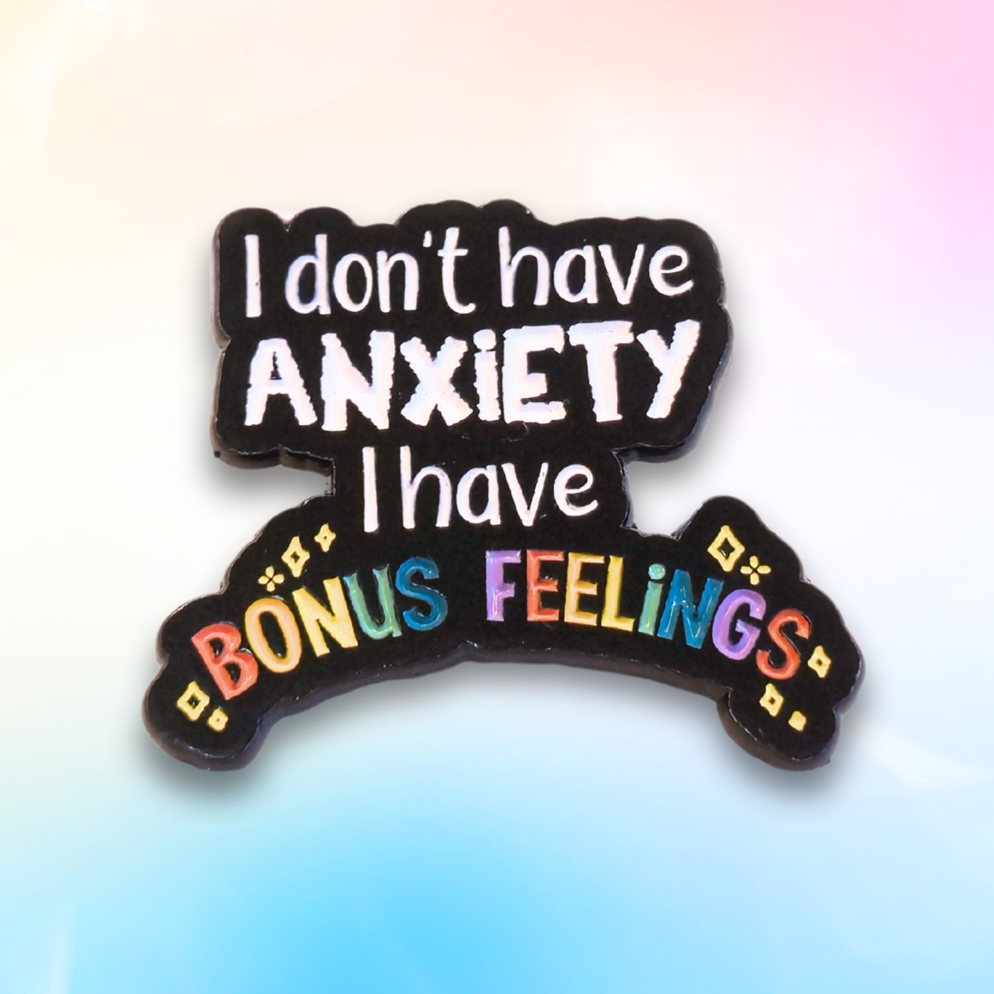 I Don't Have Anxiety I Have Bonus Feelings | Collectible Pin - NovaSmartLinks