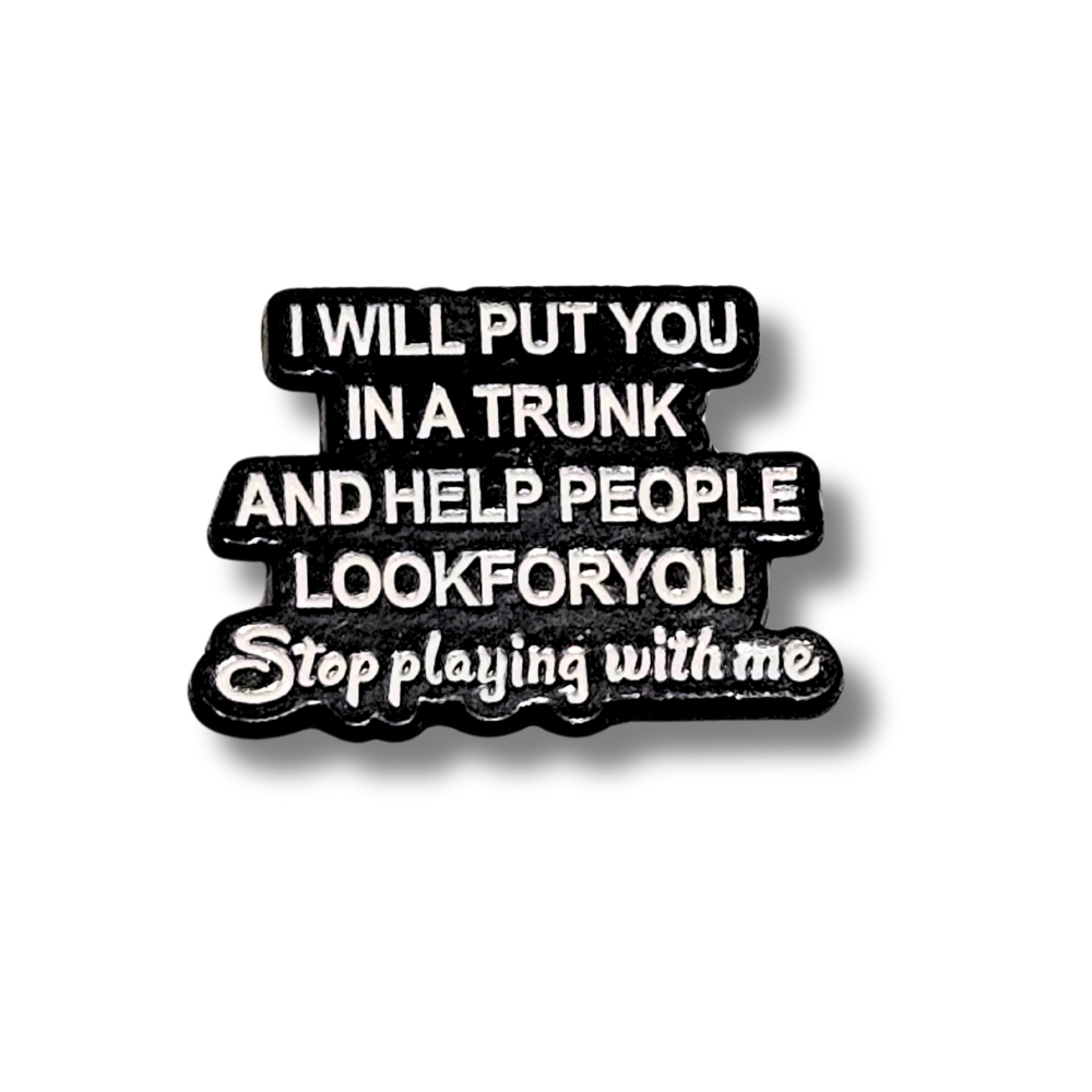 I Will Put You In a Trunk and Help People Look For You | Collectible Pin - NovaSmartLinks