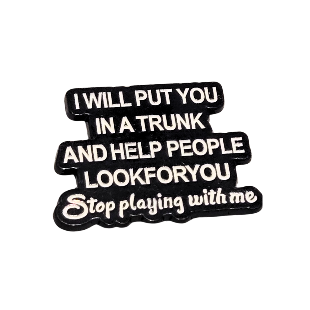 I Will Put You In a Trunk and Help People Look For You | Collectible Pin - NovaSmartLinks