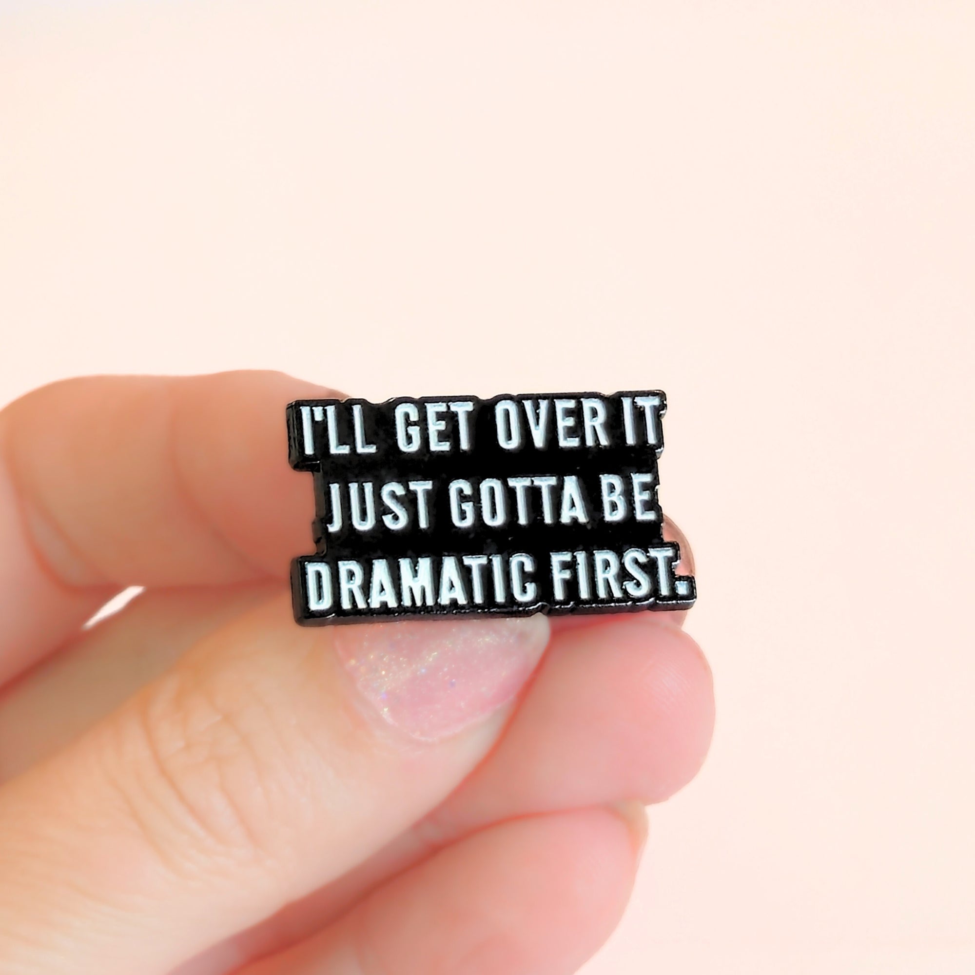 I'll Get Over It. Just Gotta Be Dramatic First | Collectible Pin - NovaSmartLinks