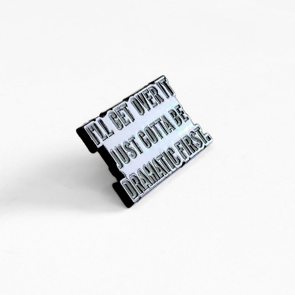 I'll Get Over It. Just Gotta Be Dramatic First | Collectible Pin - NovaSmartLinks