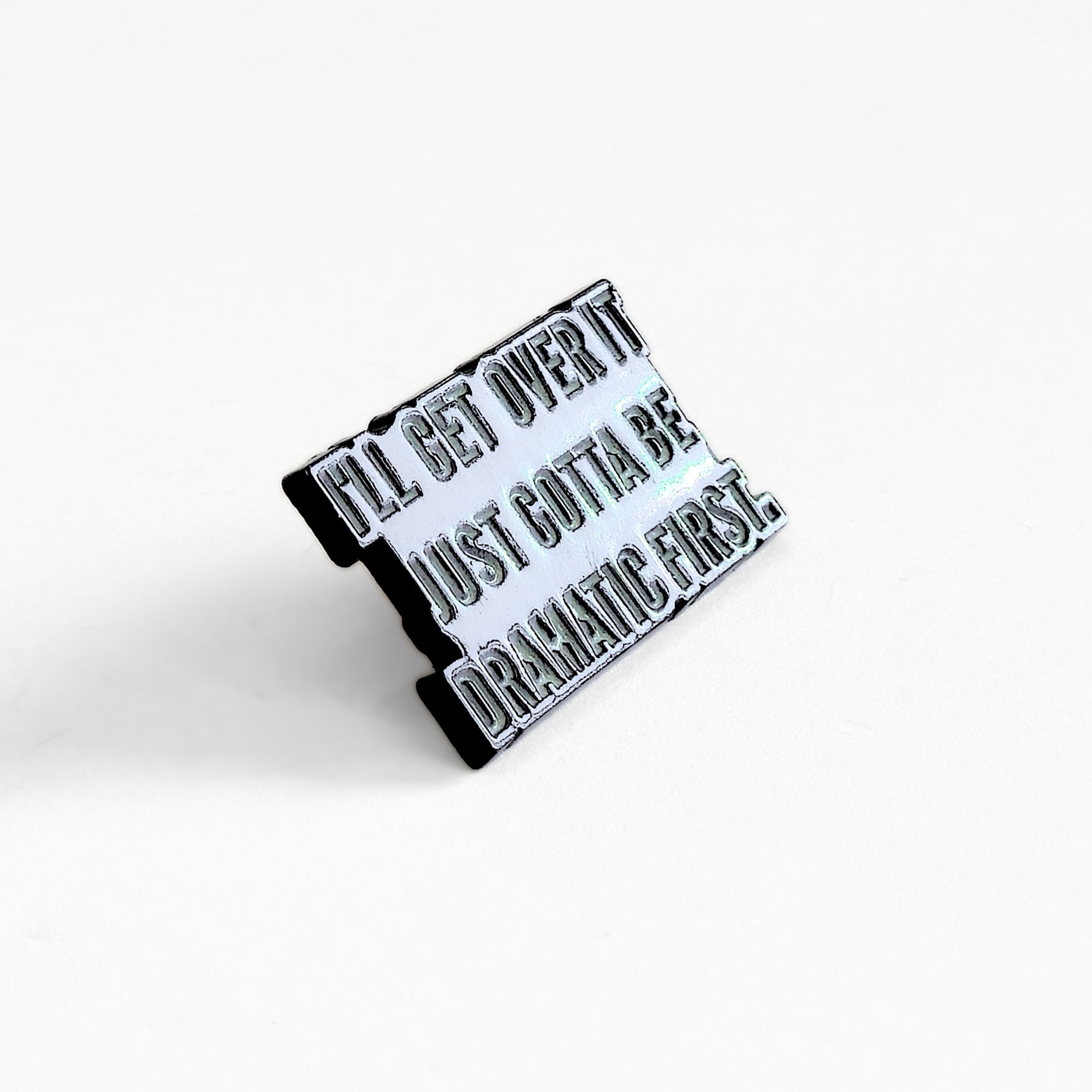 I'll Get Over It. Just Gotta Be Dramatic First | Collectible Pin - NovaSmartLinks