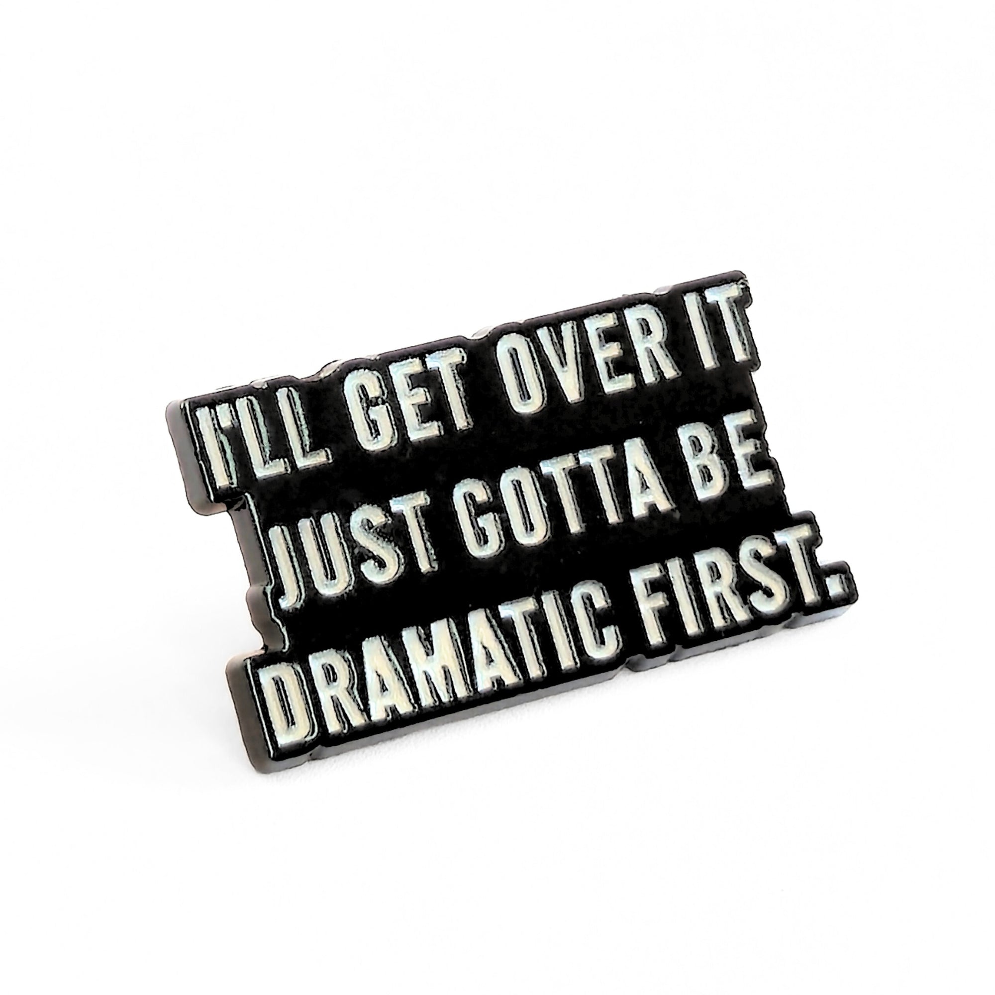 I'll Get Over It. Just Gotta Be Dramatic First | Collectible Pin - NovaSmartLinks