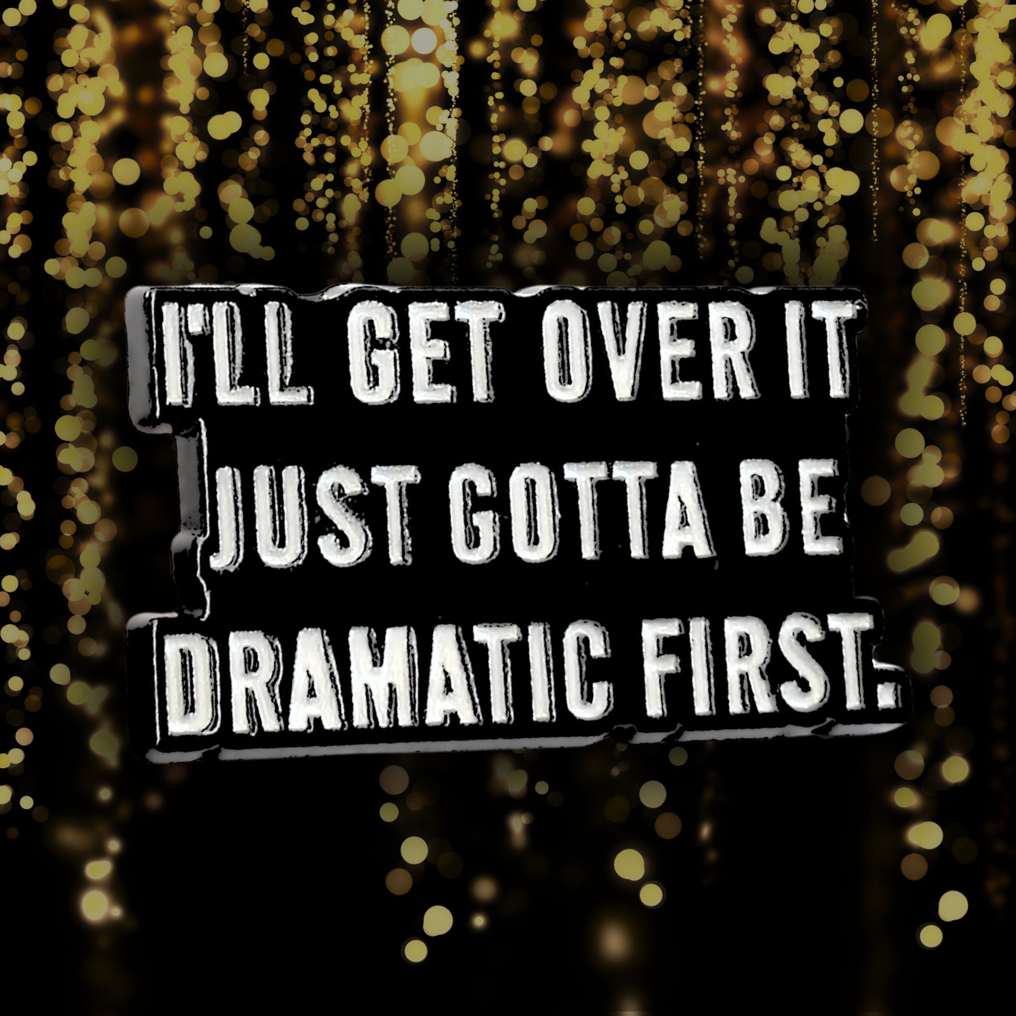 I'll Get Over It. Just Gotta Be Dramatic First | Collectible Pin - NovaSmartLinks