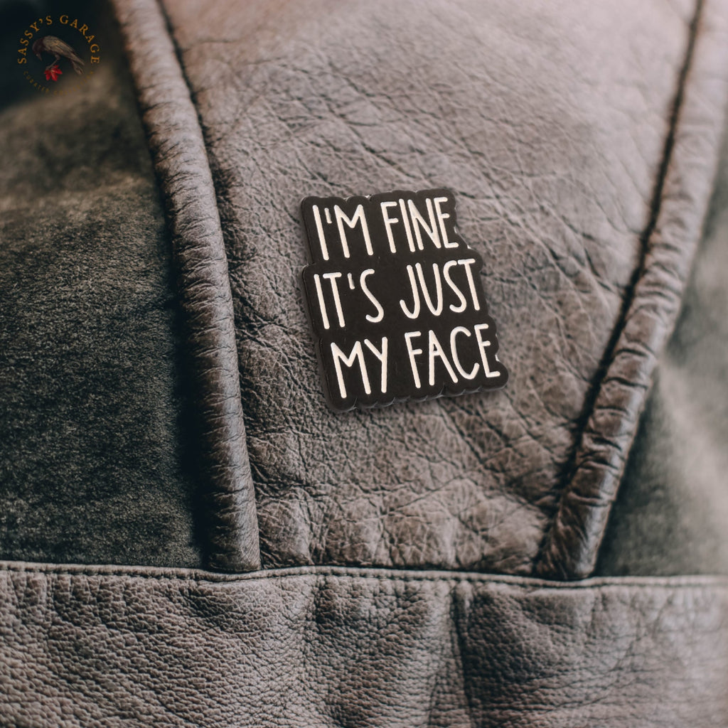 I'm Fine It's Just My Face | Collectible Pin - NovaSmartLinks