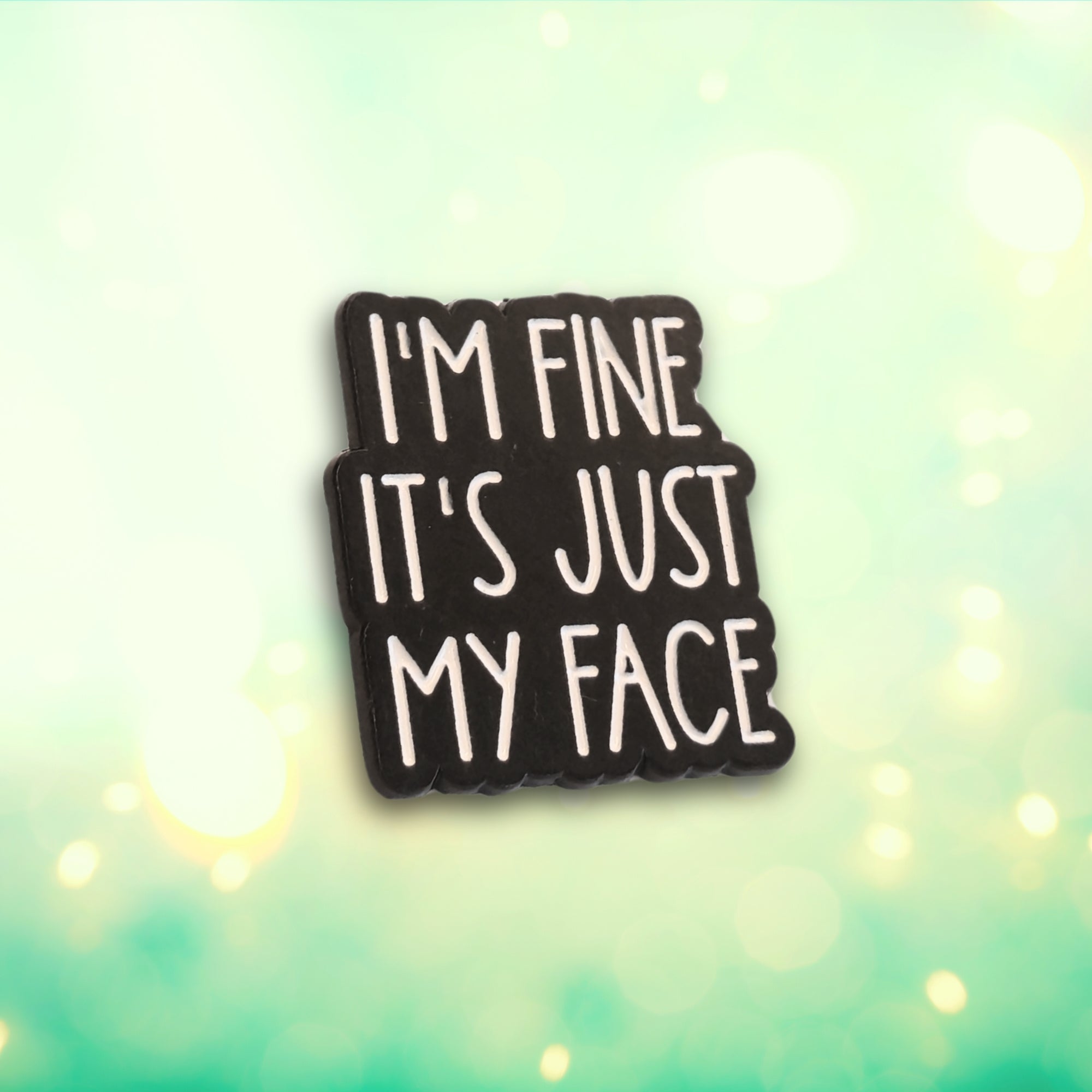 I'm Fine It's Just My Face | Collectible Pin - NovaSmartLinks