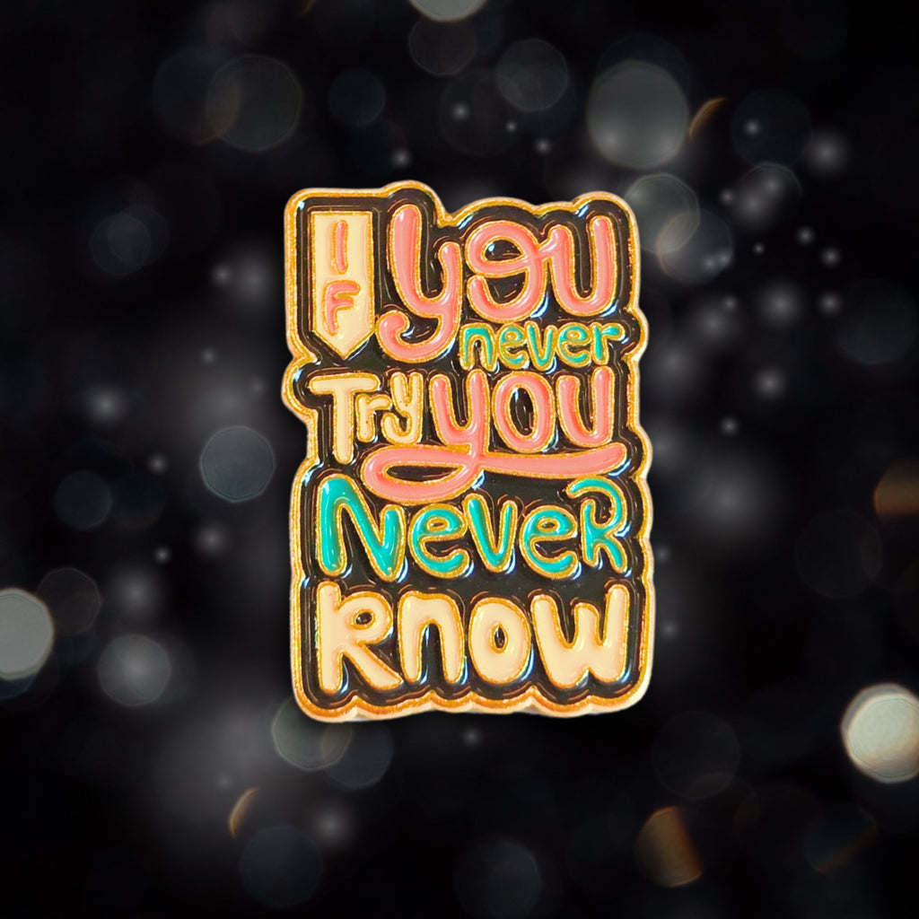 If You Never Try You Never Know | Collectible Pin - NovaSmartLinks
