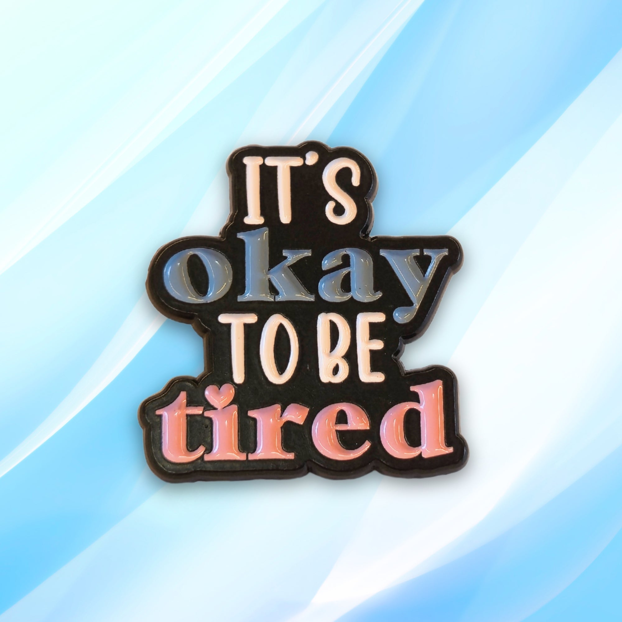 It's Okay To Be Tired | Collectible Pin - NovaSmartLinks