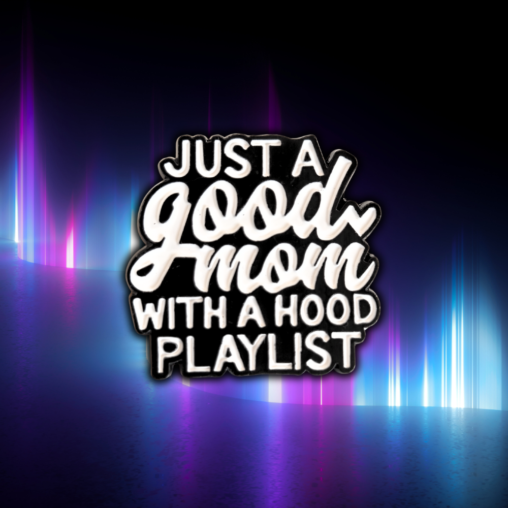 Just a Good Mom With a Hood Playlist | Collectible Pin - NovaSmartLinks