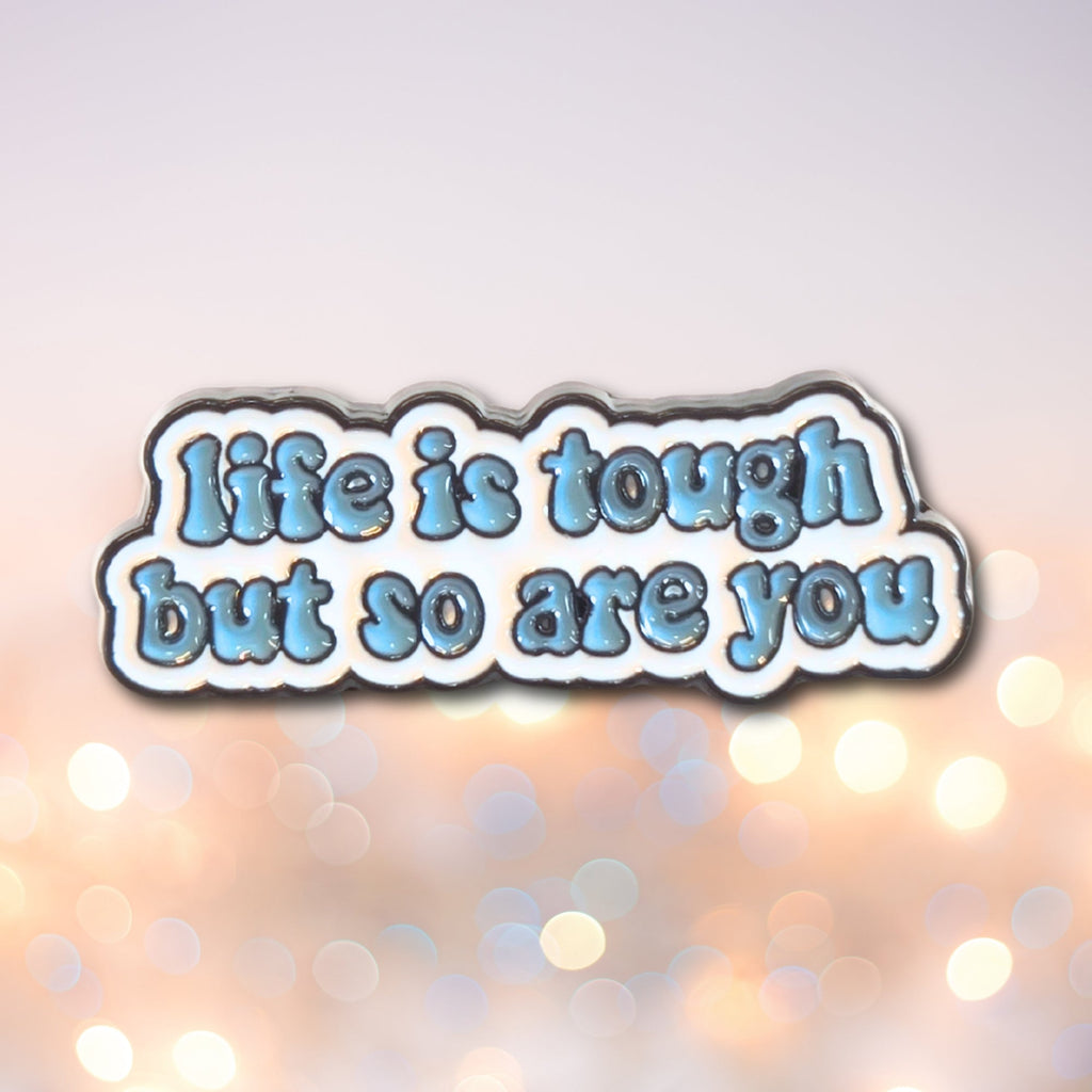Life is Tough But So Are You | Collectible Pin - NovaSmartLinks