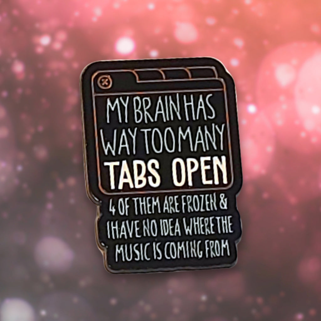 My Brain Has Way Too Many Tabs Open | Collectible Pin - NovaSmartLinks