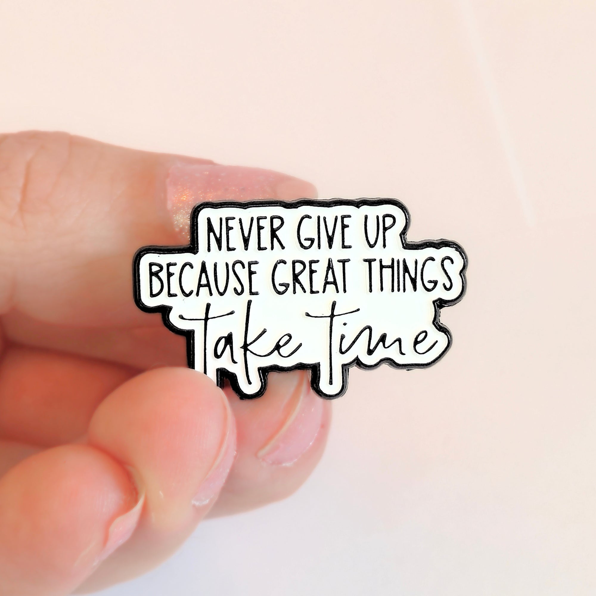 Never Give Up Because Great Things Take Time | Collectible Pin - NovaSmartLinks