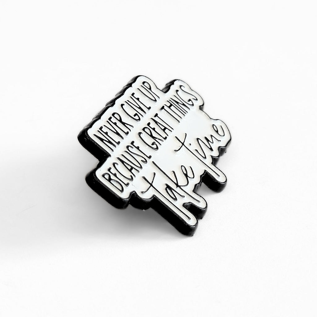 Never Give Up Because Great Things Take Time | Collectible Pin - NovaSmartLinks
