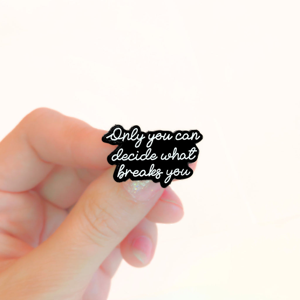 Only You Can Decide What Breaks You | Collectible Pin - NovaSmartLinks