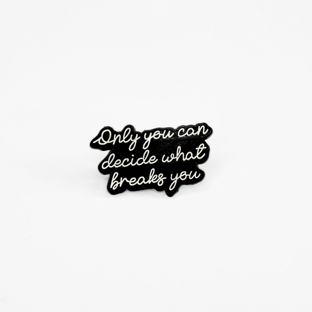 Only You Can Decide What Breaks You | Collectible Pin - NovaSmartLinks